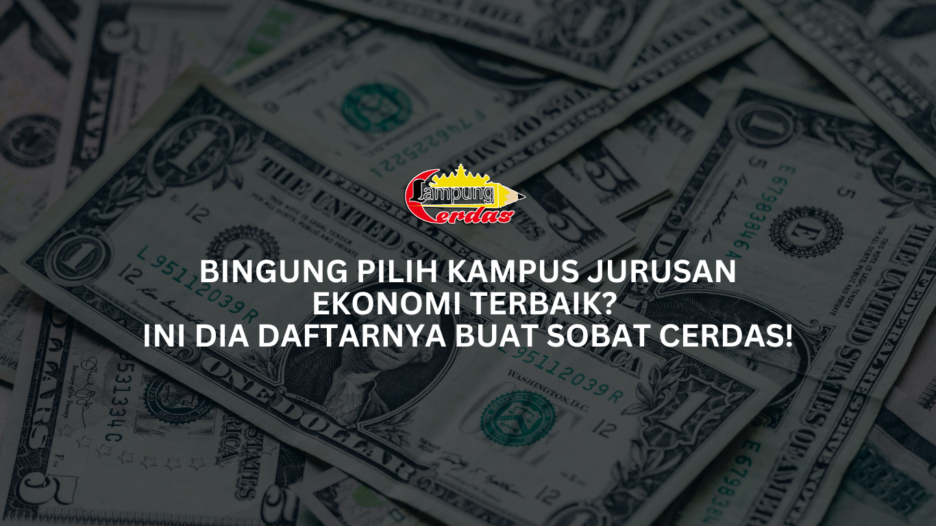 Bingung Pilih Kampus Jurusan Ekonomi Terbaik? Ini Dia Daftarnya Buat Sobat Cerdas!